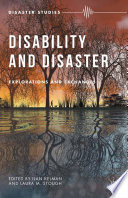 Disability and disaster : explorations and exchanges / edited by Ilan Kelman, Laura M. Stough.
