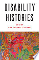 Disability histories / edited by Susan Burch and Michael Rembis.