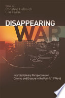 Disappearing war : interdisciplinary perspectives on cinema and erasure in the post-9/11 world /