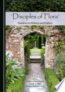 Disciples of flora : gardens in history and culture /