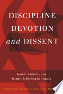 Discipline, devotion, and dissent : Jewish, Catholic, and Islamic schooling in Canada /