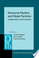 Discourse markers and modal particles : categorization and description / edited by Liesbeth Degand, Université catholique de Louvain ; Bert Cornillie, University of Leuven ; Paola Pietrandrea, Université de Tours & LLL CNRS.