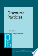 Discourse particles : descriptive and theoretical investigations on the logical, syntactic, and pragmatic properties of discourse particles in German / edited by Werner Abraham.