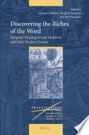 Discovering the riches of the word : religious reading in late medieval and early modern Europe /
