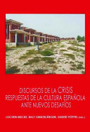 Discursos de la crisis : respuestas de la cultura espanola ante nuevos desafios / Jochen Mecke, Ralf Junkerjurgen, Hubert Poppel (eds.).