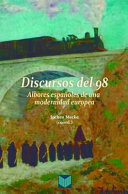 Discursos del 98 : albores espanoles de una modernidad europea /