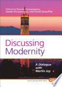 Discussing Modernity : a Dialogue with Martin Jay /