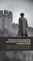 Diseno de nuevas geografias en la novela y el cine negros de Argentina y Chile /