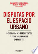 Disputas por el espacio urbano : desigualdades persistentes y territorialidades emergentes /