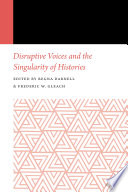 Disruptive voices and the singularity of histories / edited by Regna Darnell and Frederic W. Gleach.