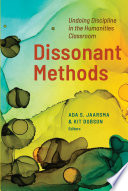 Dissonant methods : undoing discipline in the humanities classroom /