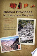 Distant provinces in the Inka empire : toward a deeper understanding of Inka imperialism / edited by Michael A. Malpass and Sonia Alconini.