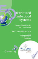 Distributed embedded systems : design, middleware and resources : IFIP 20th World Computer Congress, TC10 Working Conference on Distributed and Parallel Embedded Systems (DIPES 2008), September 7-10, 2008, Milano, Italy /
