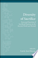 Diversity of sacrifice : form and function of sacrificial practices in the ancient world and beyond /