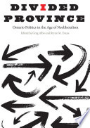 Divided province : Ontario politics in the age of neoliberalism / edited by Greg Albo and Bryan M. Evans.