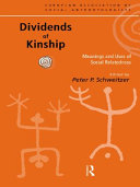 Dividends of kinship : meanings and uses of social relatedness / edited by Peter Schweitzer.