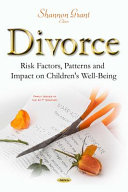 Divorce : risk factors, patterns and impact on children's well-being / Shannon Grant, editor.