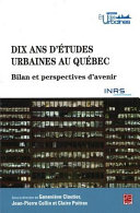 Dix ans d'études urbaines au Québec : bilan et perspectives d'avenir / [sous la direction de] Geneviève Cloutier, Jean-Pierre Collin et Claire Poitras.