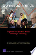 Domestic trends in the United States, China, and Iran : implications for U.S. Navy strategic planning / John Gordon IV [and others].