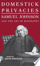 Domestick privacies : Samuel Johnson and the art of biography /