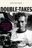 Double-Takes : Intersections between Canadian Literature and Film / edited by David R. Jarraway.