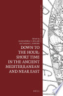 Down to the hour : short time in the ancient Mediterranean and Near East /