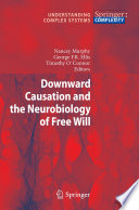 Downward causation and the neurobiology of free will /