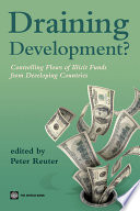 Draining development? controlling flows of illicit funds from developing countries / edited by Peter Reuter.