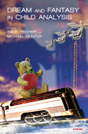 Dream and fantasy in child analysis / edited by Samy Teicher and Michael Günter.