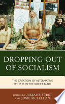 Dropping out of socialism : the creation of alternative spheres in the soviet bloc /