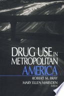 Drug use in metropolitan America / Robert M. Bray, Mary Ellen Marsden, editors.