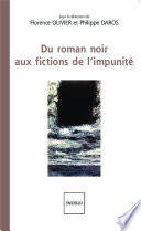 Du roman noir aux fictions de l'impunite / sous la direction de Florence Olivier et Philippe Daros.