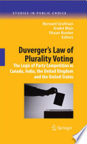 Duverger's law of plurality voting : the logic of party competition in Canada, India, the United Kingdom and the United States / Bernard Grofman, Andre Blais, Shaun Bowler, editors.