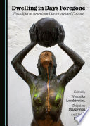 Dwelling in days foregone : nostalgia in American literature and culture / edited by Weronika Łaszkiewicz, Zbigniew Maszewski and Jacek Partyka.