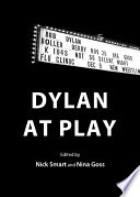 Dylan at play edited by Nick Smart and Nina Goss.