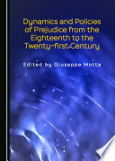 Dynamics and policies of prejudice from the eighteenth to the twenty-first century / edited by Giuseppe Motta.
