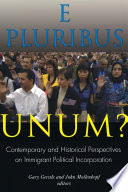E pluribus unum? : contemporary and historical perspectives on immigrant political incorporation /