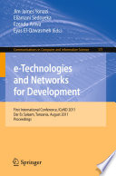 E-Technologies and networks for development : first international conference, ICeND 2011, Dar Es Salaam, Tanzania, August 3-5, 2011 : proceedings /