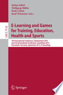 E-learning and games for training, education, health and sports : 7th International Conference, Edutainment 2012 and 3rd International Conference, GameDays 2012, Darmstadt, Germany, September 18-20, 2012, Proceedings /