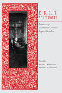 E.D.E.N. Southworth : recovering a nineteenth-century popular novelist /