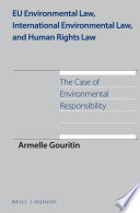 EU environmental law, international environmental law, and human rights law : the case of environmental responsibility /