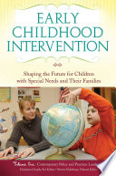 Early childhood intervention : shaping the future for children with special needs and their families / Christina Groark, set editor.