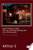 Early cinema today : the art of programming and live performance /