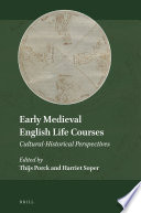 Early medieval English life courses : cultural-historical perspectives / edited by Thijs Porck, Harriet Soper.