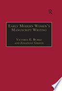 Early modern women's manuscript writing : selected papers from the Trinity/Trent Colloquium / edited by Victoria E. Burke, Jonathan Gibson.