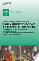 Early printed books as material objects proceedings of the Conference Organized by the IFLA Rare Books and Manuscripts Section Munich, 19-21 August 2009 ; edited by Bettina Wagner and Marcia Reed.