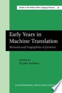 Early years in machine translation : memoirs and biographies of pioneers /