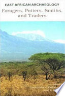 East African archaeology : foragers, potters, smiths, and traders / edited by Chapurukha M. Kusimba and Sibel B. Kusimba.