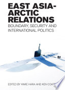 East Asia-Arctic relations : boundary, security and international politics /