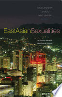 East Asian sexualities : modernity, gender and new sexual cultures / edited by Stevi Jackson, Liu Jieyu and Woo Juhyun.